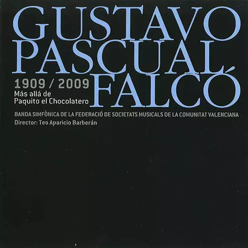 Gustavo Pascual Falcó - 1909-2009. Mas allá de Paquito el Chocolatero